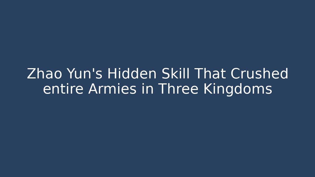 Zhao Yun's Hidden Skill That Crushed entire Armies in Three Kingdoms - Celivion