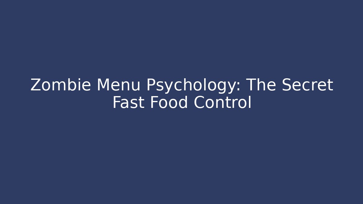 Zombie Menu Psychology: The Secret Fast Food Control - Celivion
