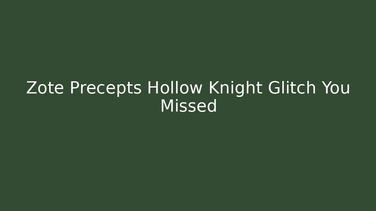 Zote Precepts Hollow Knight Glitch You Missed