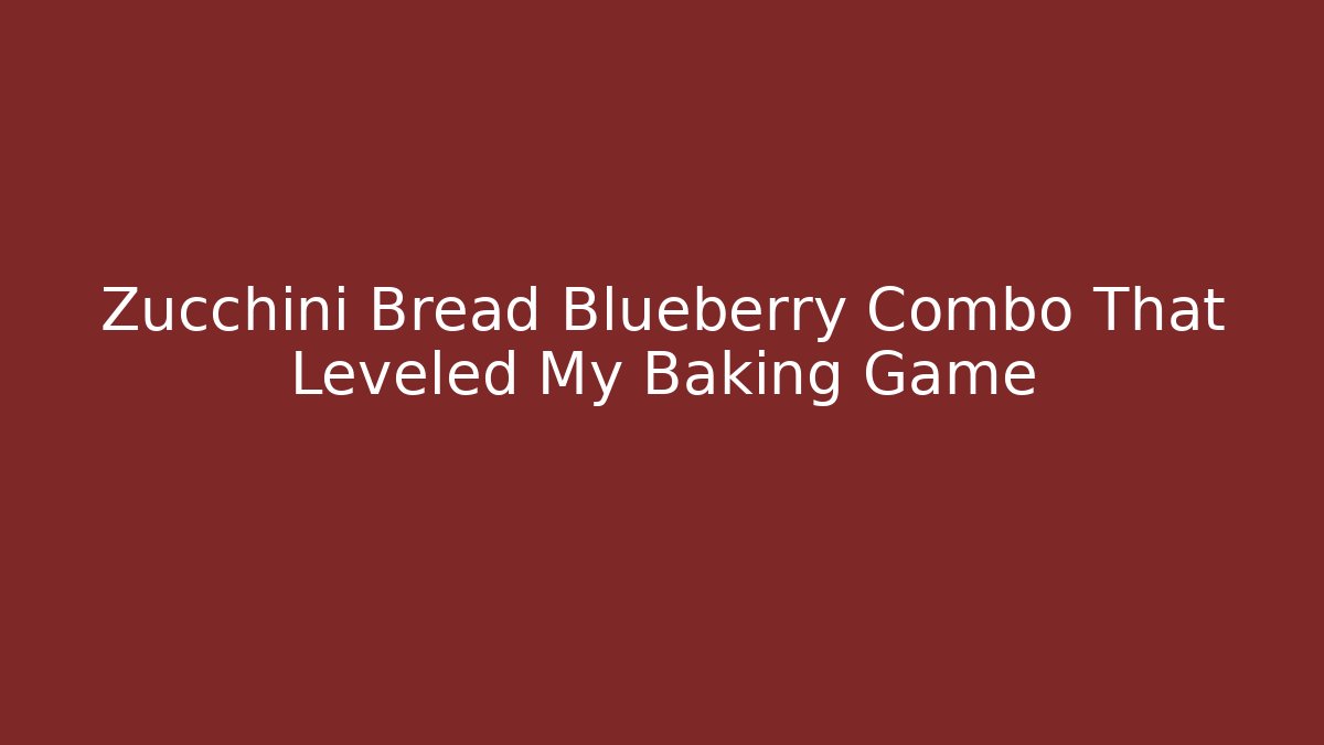 Zucchini Bread Blueberry Combo That Leveled My Baking Game