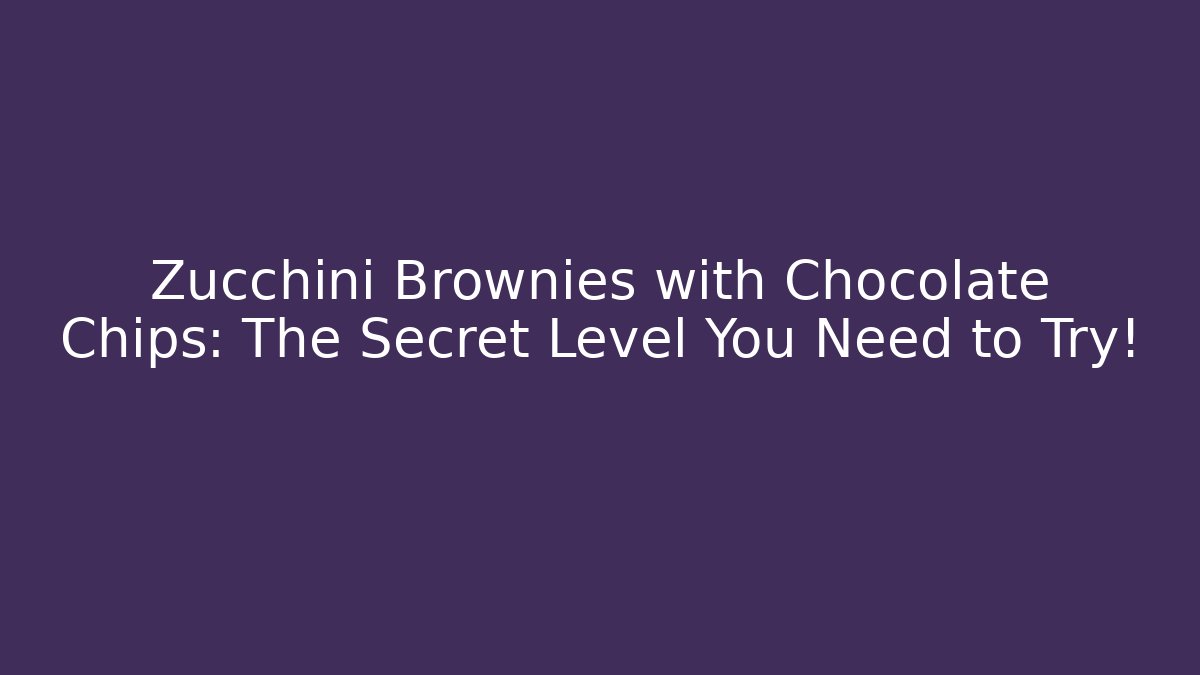 Zucchini Brownies with Chocolate Chips: The Secret Level You Need to Try!