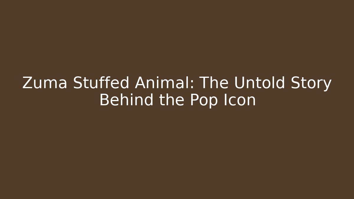 Zuma Stuffed Animal: The Untold Story Behind the Pop Icon