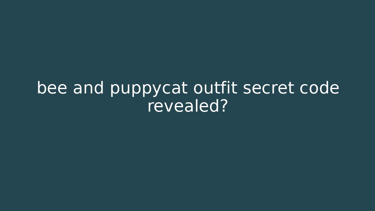 bee and puppycat outfit secret code revealed?