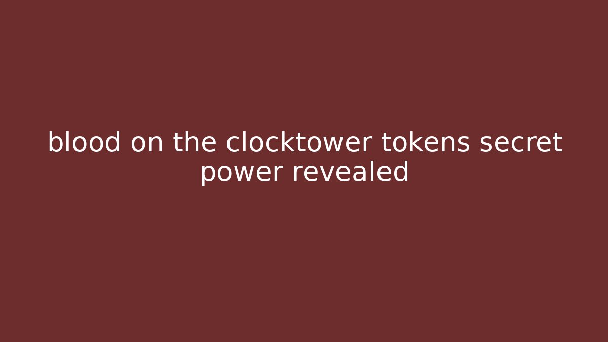 blood on the clocktower tokens secret power revealed