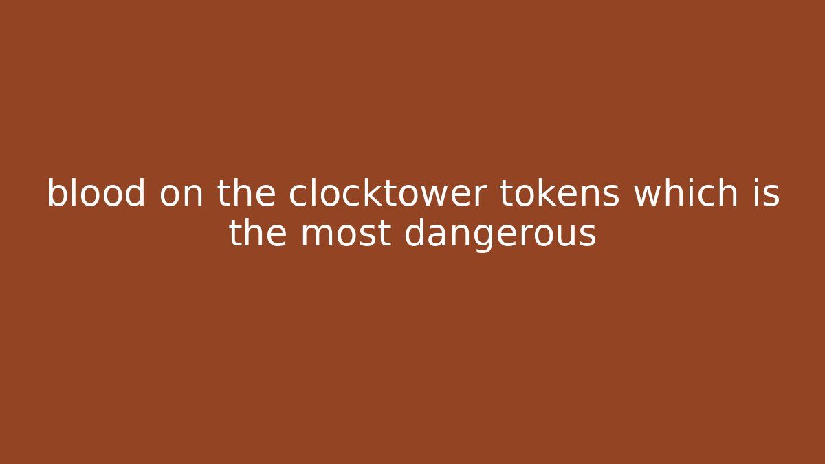 blood on the clocktower tokens which is the most dangerous