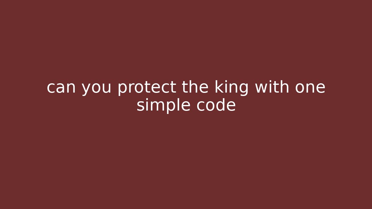 can you protect the king with one simple code - Celivion