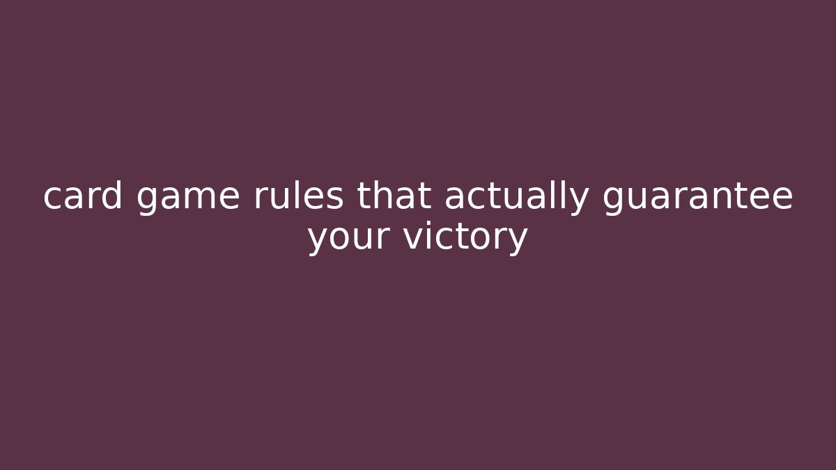 card game rules that actually guarantee your victory