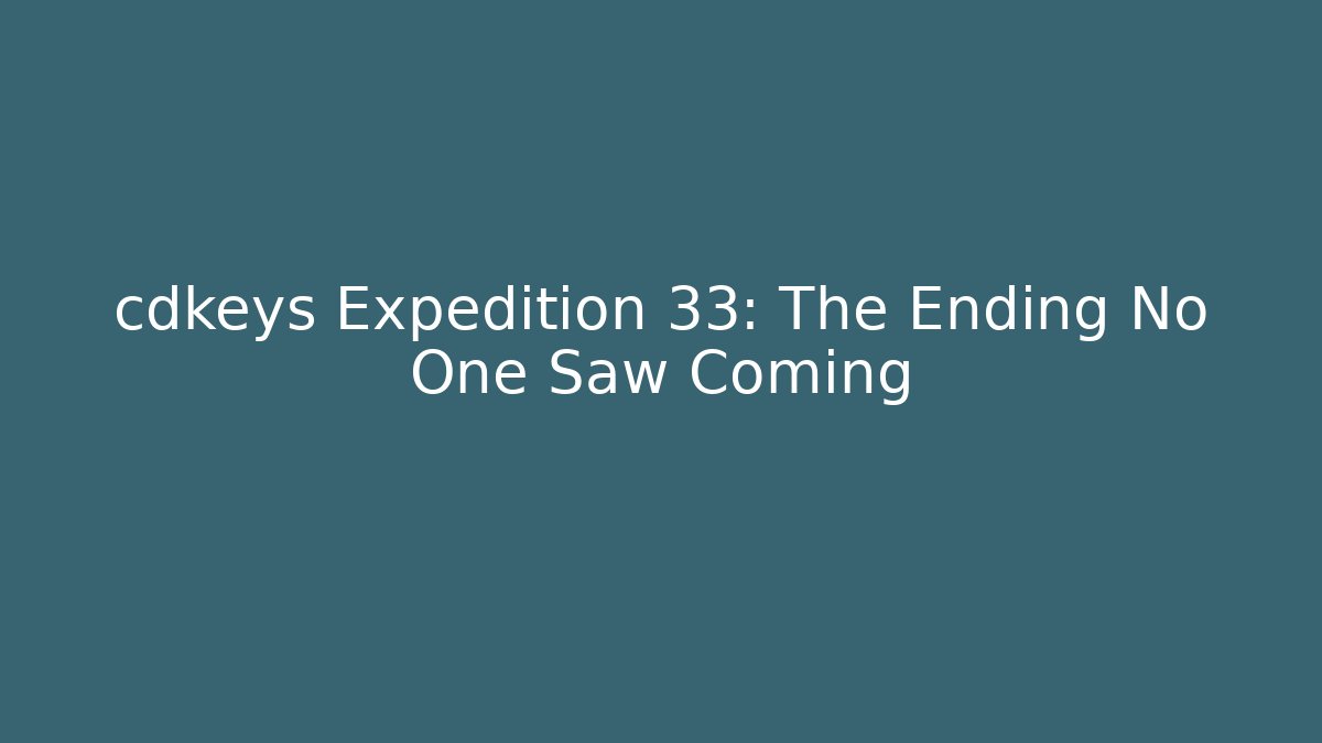 cdkeys Expedition 33: The Ending No One Saw Coming - Celivion