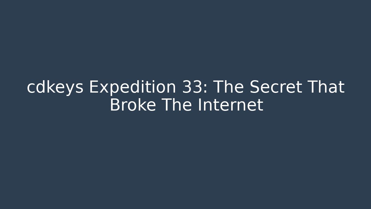 cdkeys Expedition 33: The Secret That Broke The Internet