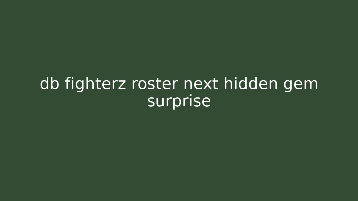 db fighterz roster next hidden gem surprise - Celivion