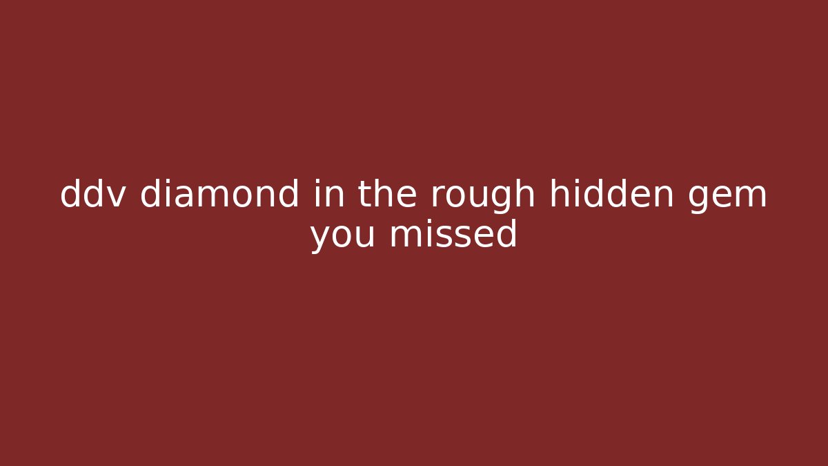 ddv diamond in the rough hidden gem you missed