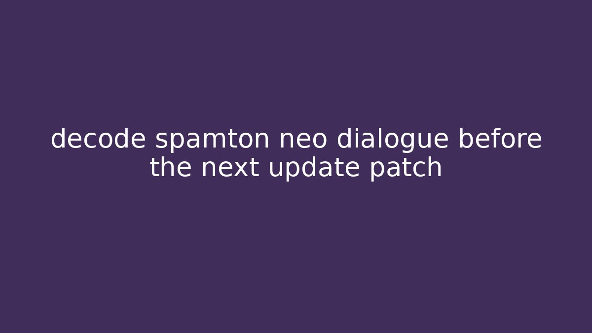 decode spamton neo dialogue before the next update patch