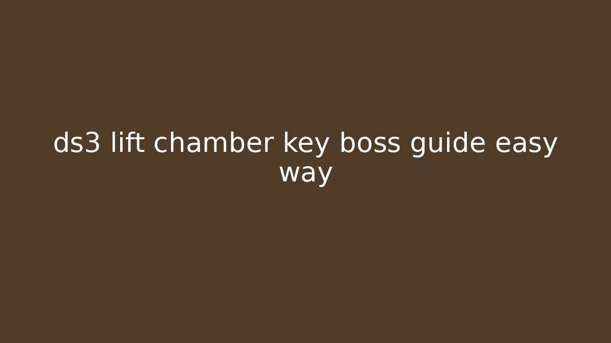 ds3 lift chamber key boss guide easy way