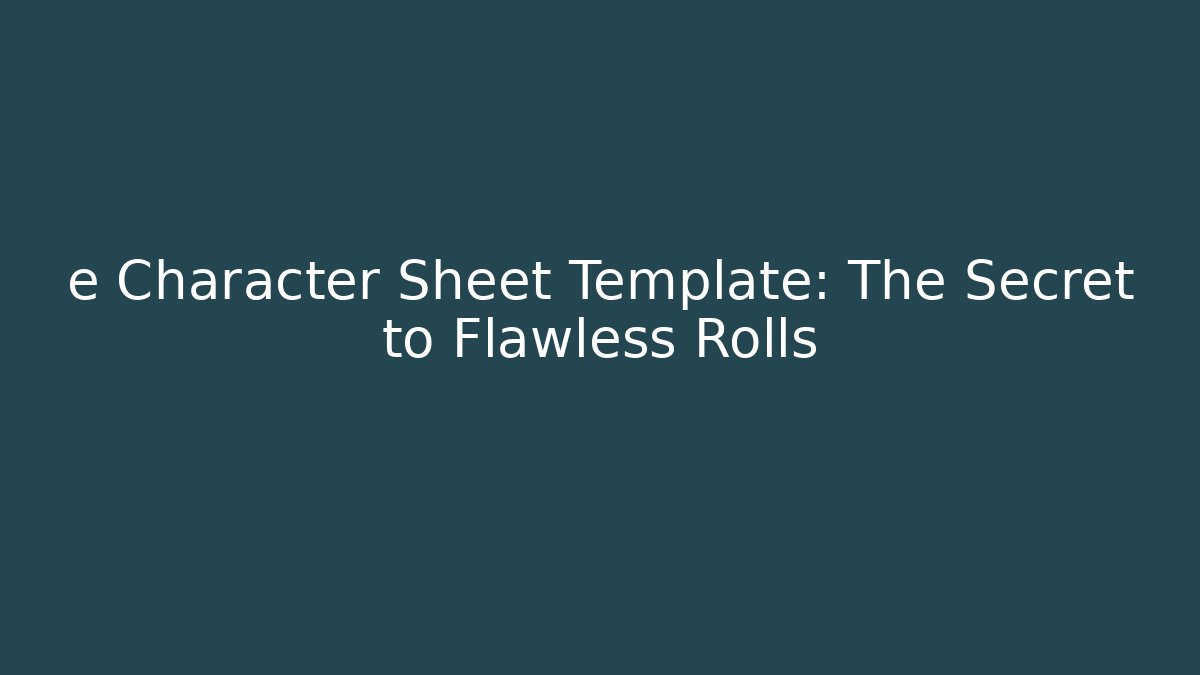 e Character Sheet Template: The Secret to Flawless Rolls
