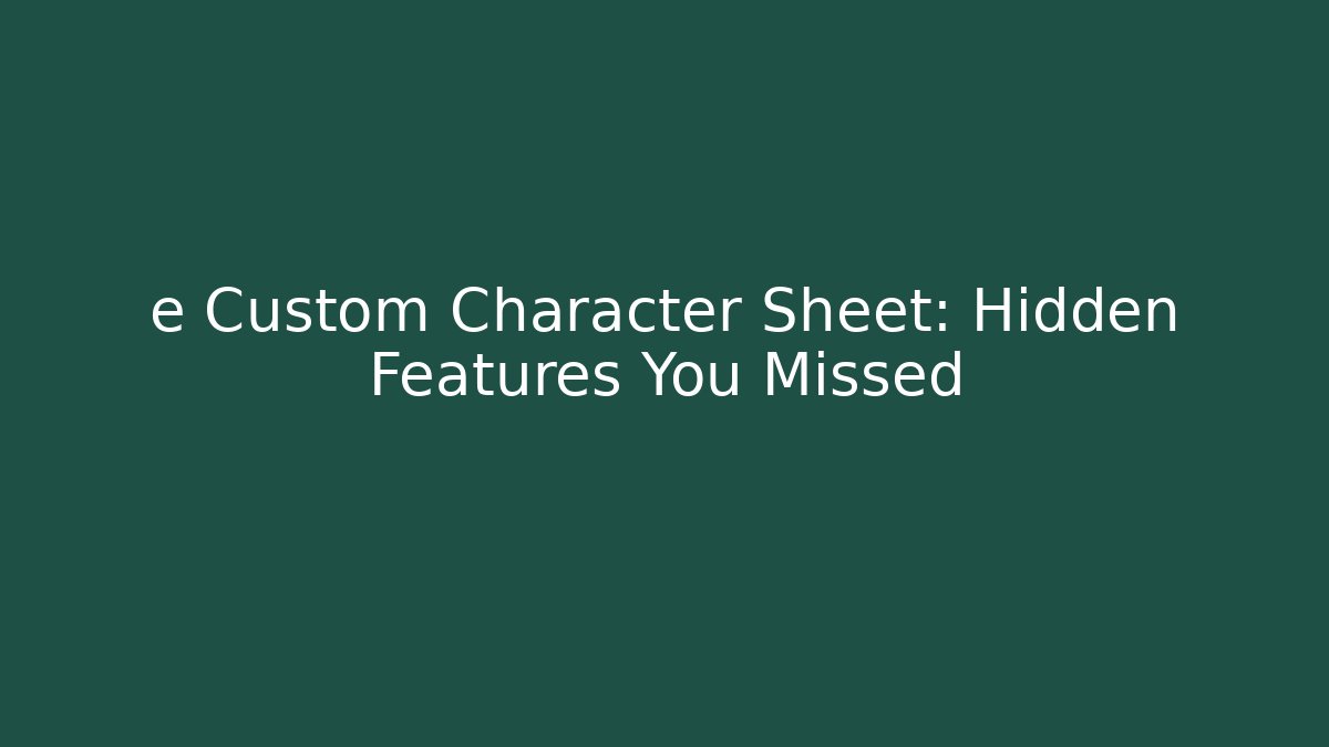 e Custom Character Sheet: Hidden Features You Missed - Celivion