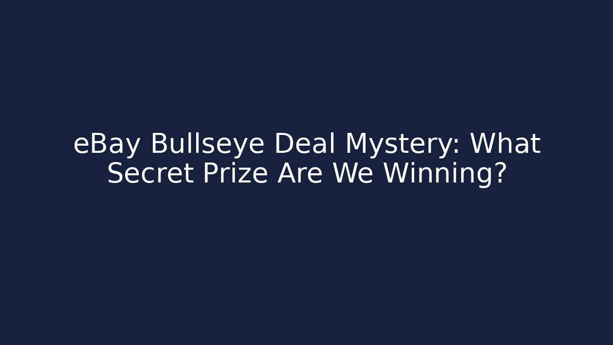 eBay Bullseye Deal Mystery: What Secret Prize Are We Winning?