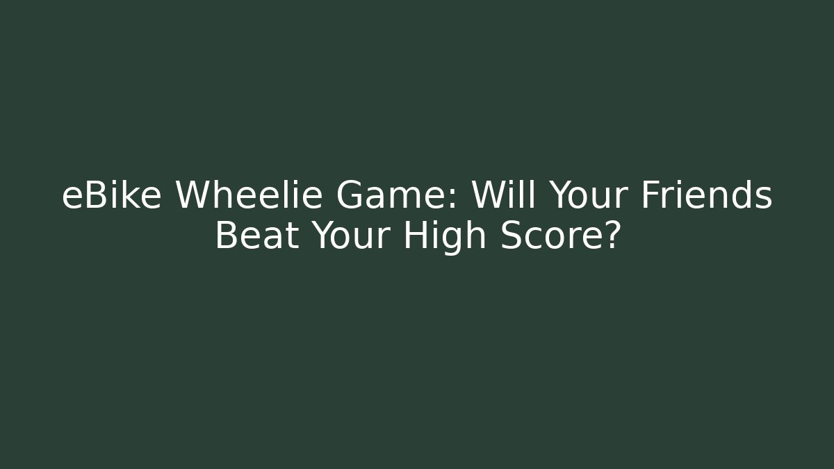 eBike Wheelie Game: Will Your Friends Beat Your High Score?