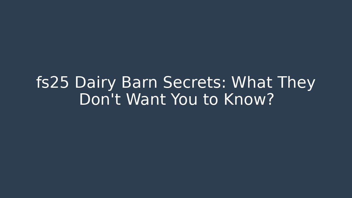 fs25 Dairy Barn Secrets: What They Don't Want You to Know?
