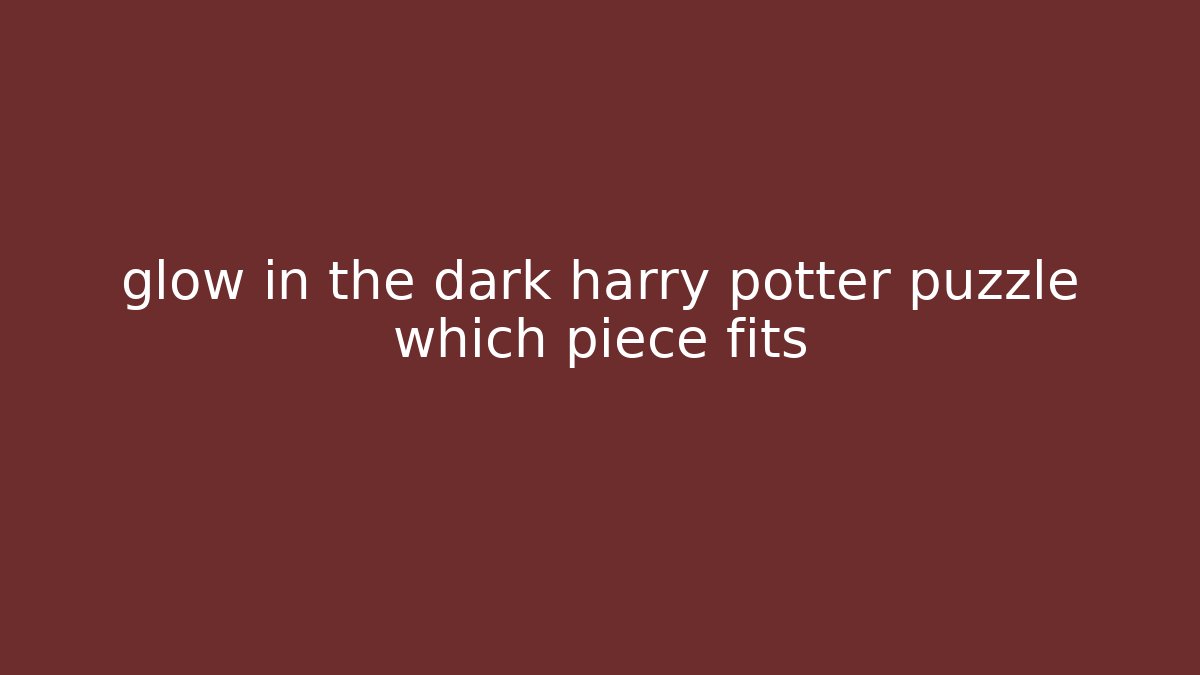 glow in the dark harry potter puzzle which piece fits