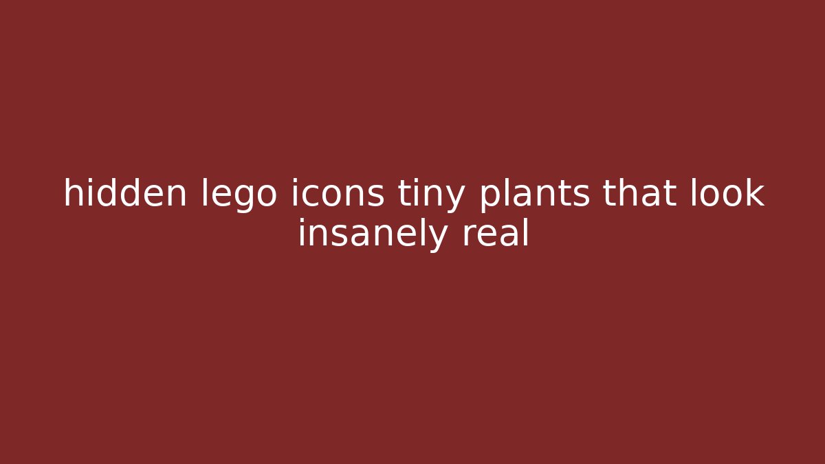 hidden lego icons tiny plants that look insanely real