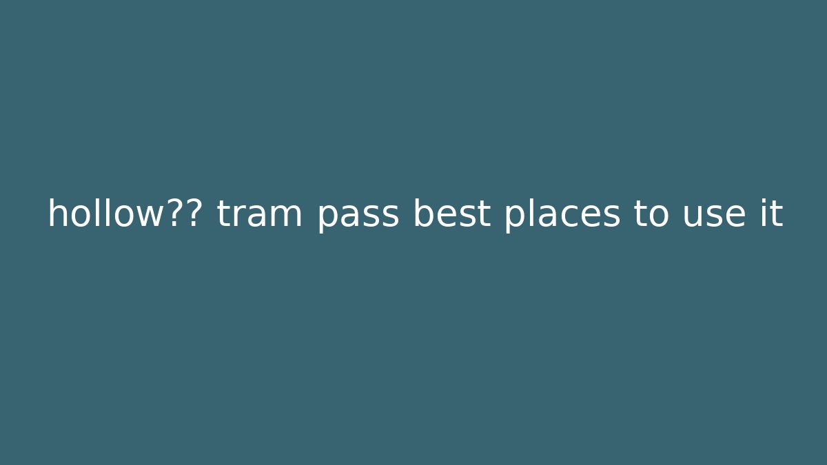 hollow骑士 tram pass best places to use it
