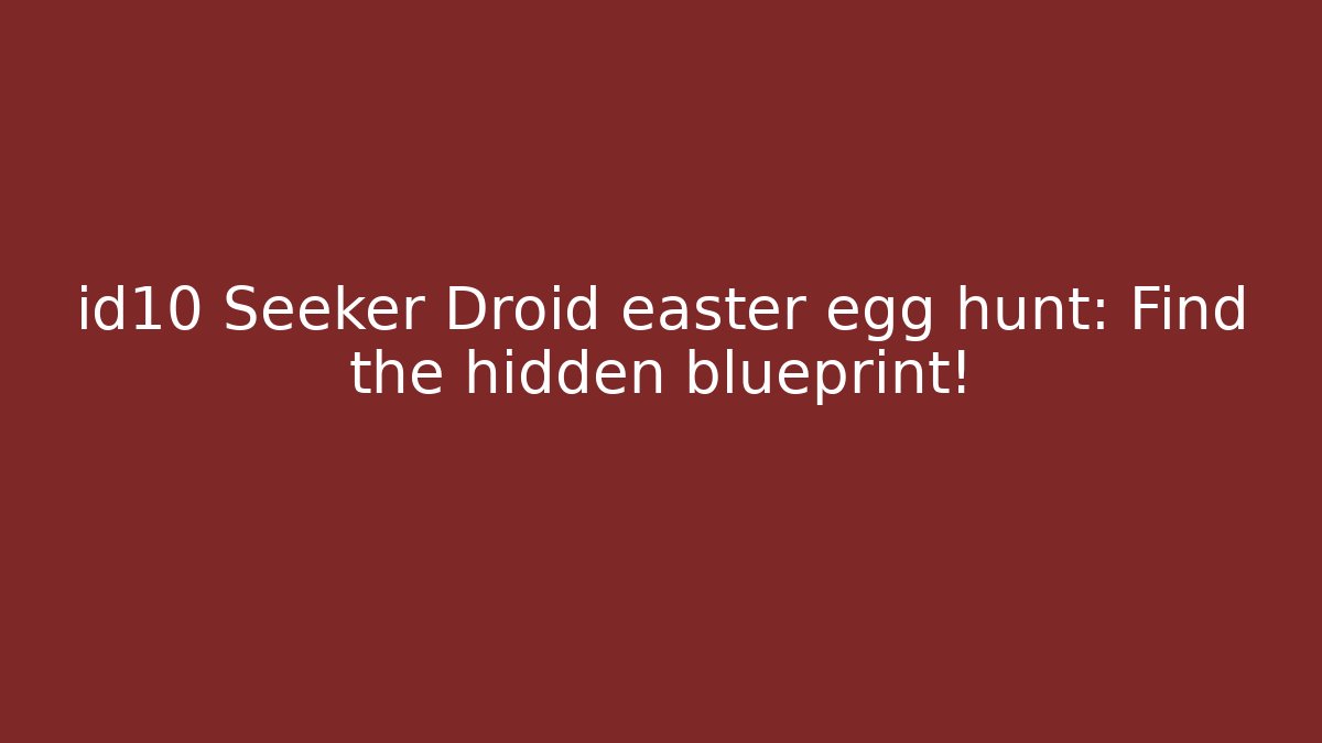 id10 Seeker Droid easter egg hunt: Find the hidden blueprint!