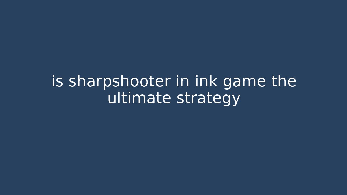 is sharpshooter in ink game the ultimate strategy - Celivion