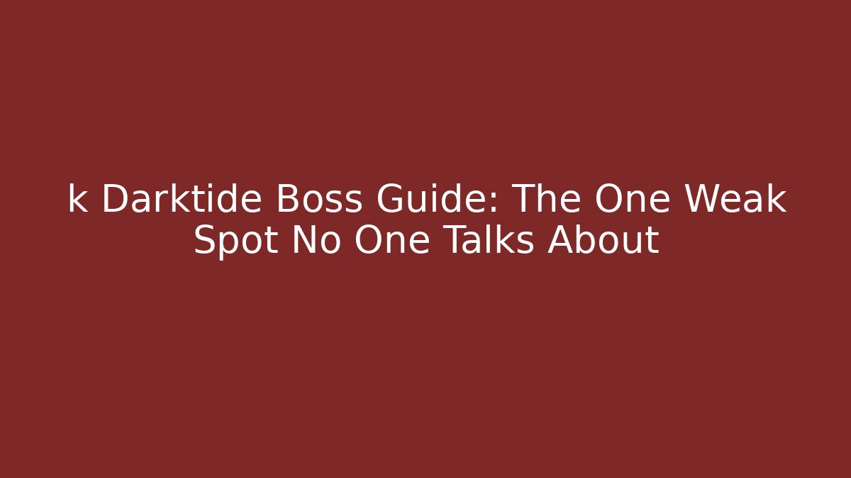 k Darktide Boss Guide: The One Weak Spot No One Talks About