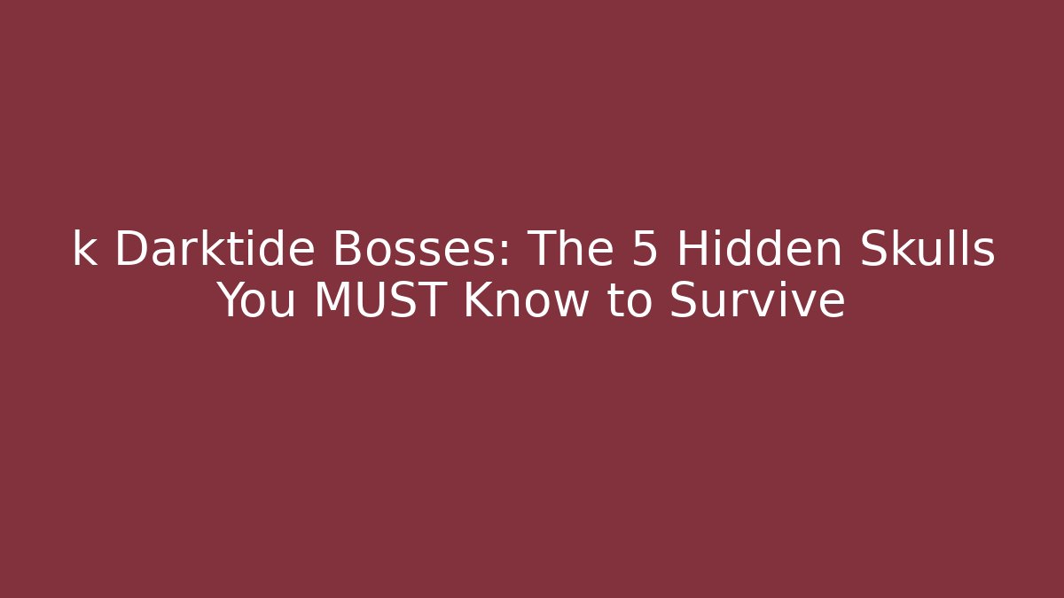 k Darktide Bosses: The 5 Hidden Skulls You MUST Know to Survive - Celivion