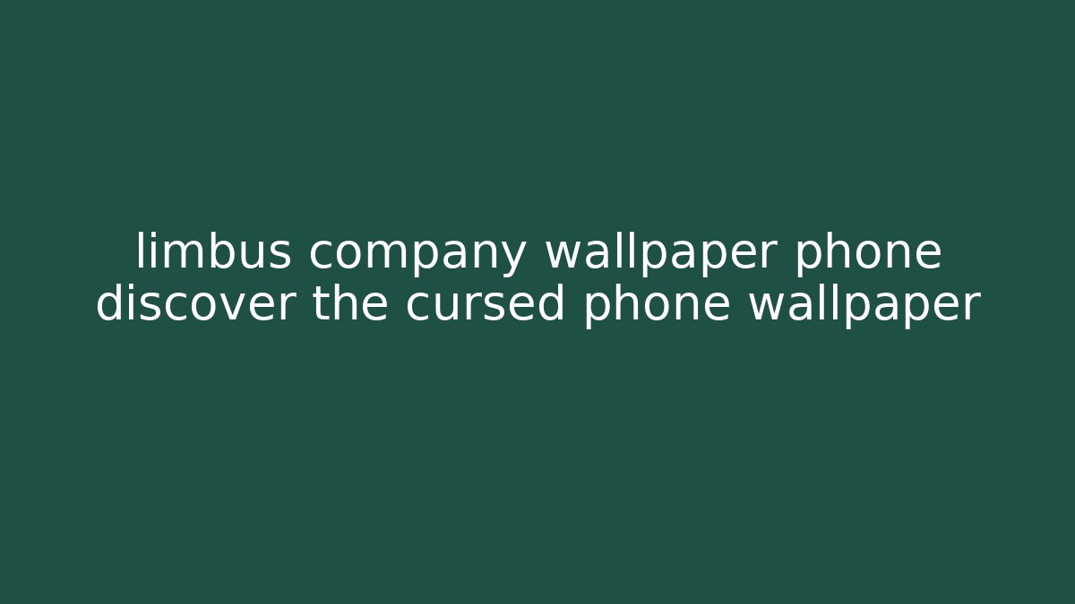limbus company wallpaper phone discover the cursed phone wallpaper