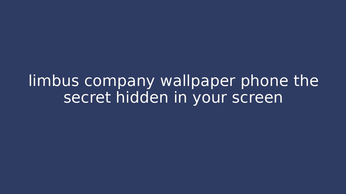limbus company wallpaper phone the secret hidden in your screen