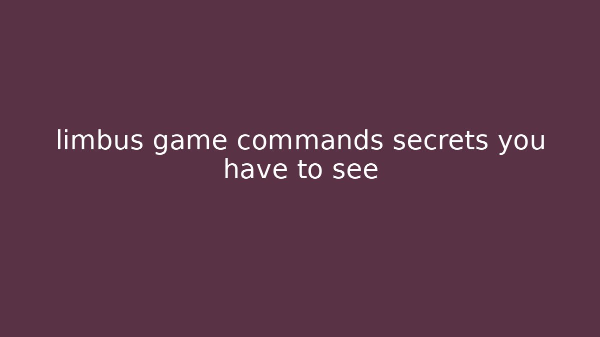 limbus game commands secrets you have to see