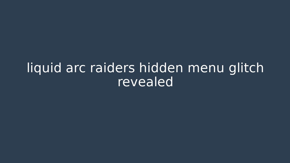 liquid arc raiders hidden menu glitch revealed