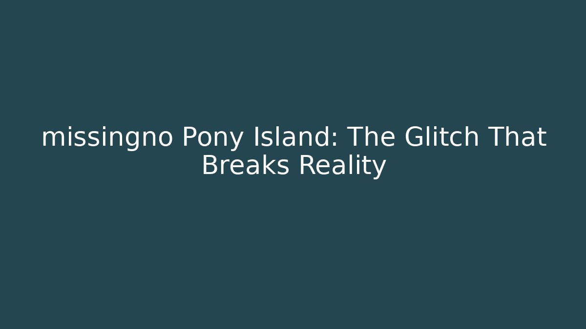 missingno Pony Island: The Glitch That Breaks Reality