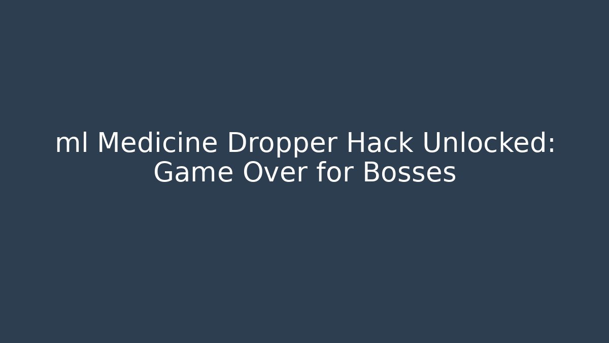 ml Medicine Dropper Hack Unlocked: Game Over for Bosses - Celivion
