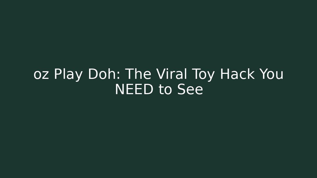 oz Play Doh: The Viral Toy Hack You NEED to See