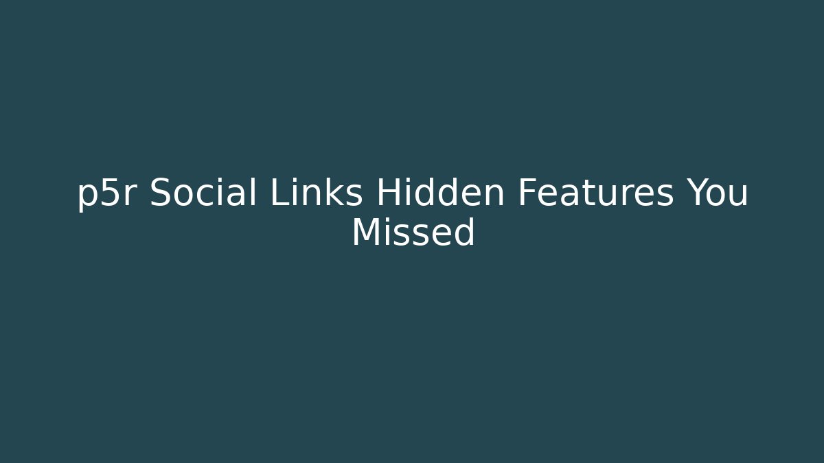 p5r Social Links Hidden Features You Missed