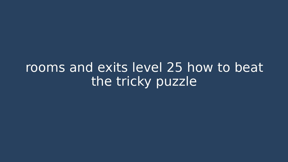 rooms and exits level 25 how to beat the tricky puzzle
