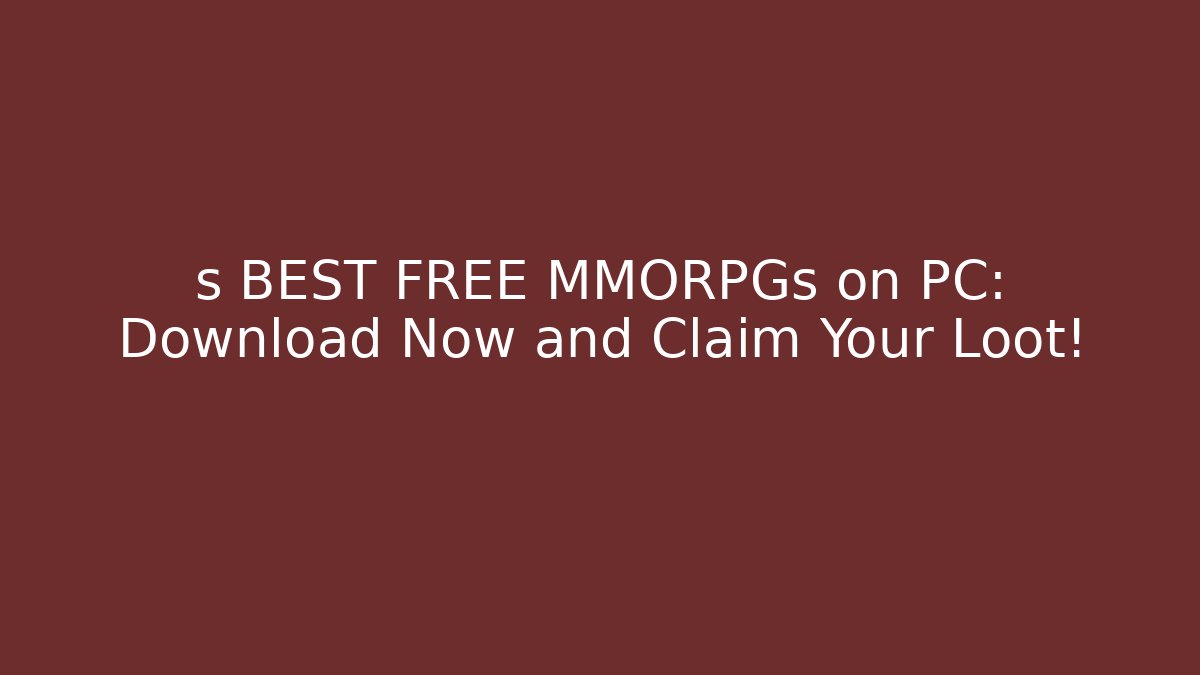 s BEST FREE MMORPGs on PC: Download Now and Claim Your Loot!