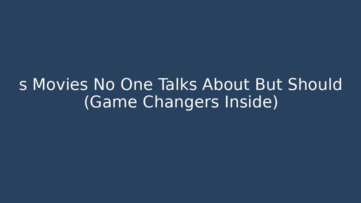 s Movies No One Talks About But Should (Game Changers Inside)