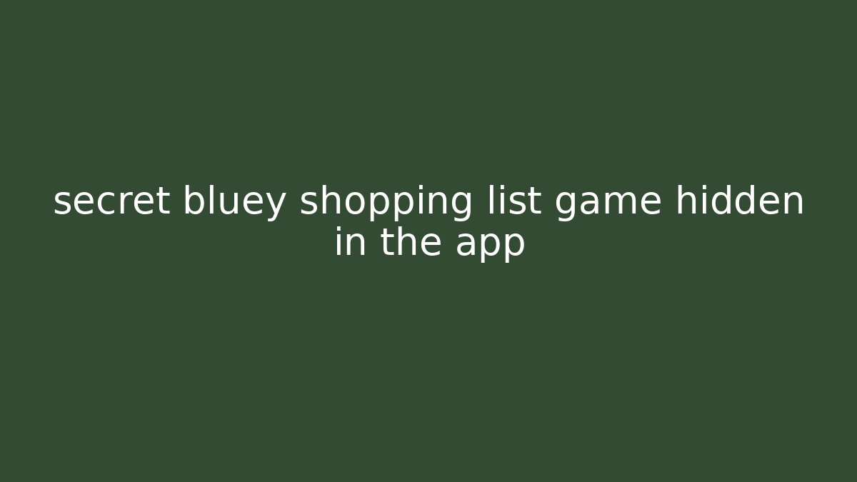 secret bluey shopping list game hidden in the app