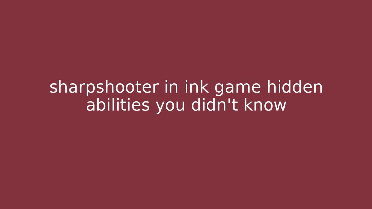 sharpshooter in ink game hidden abilities you didn't know