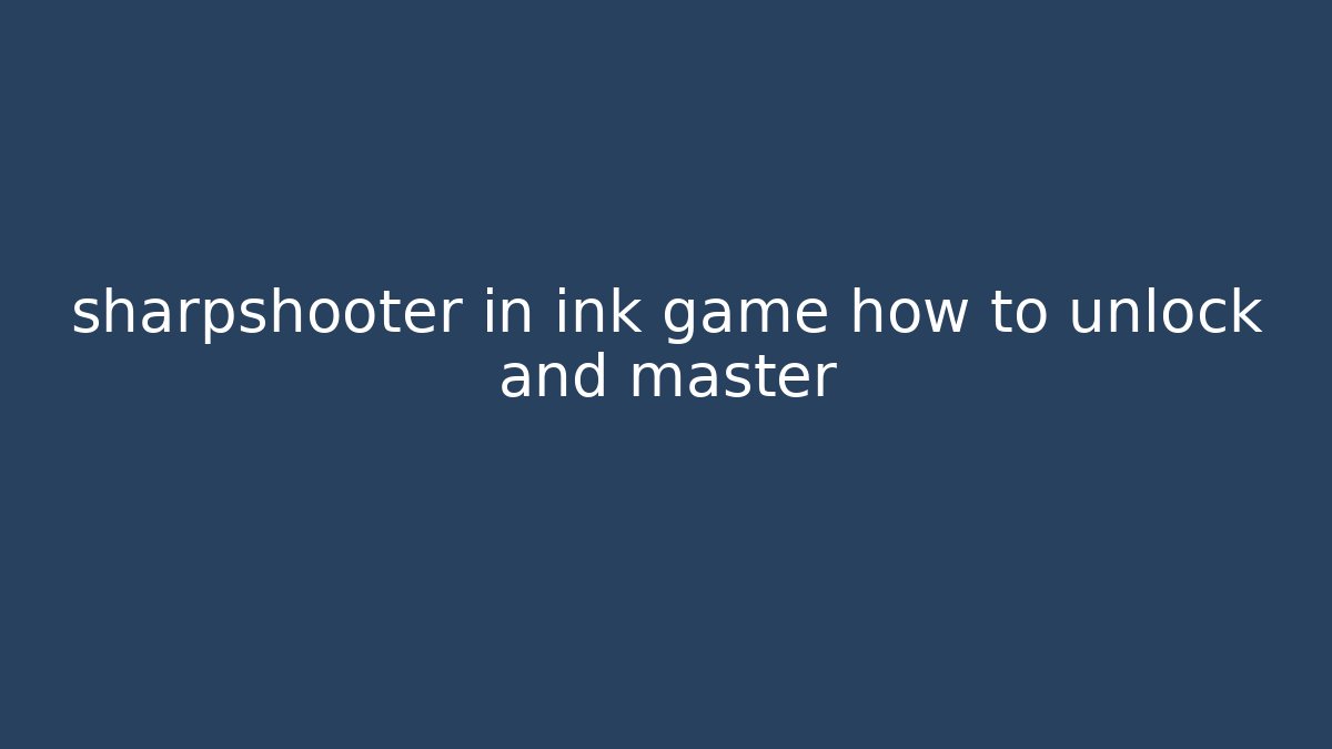 sharpshooter in ink game how to unlock and master