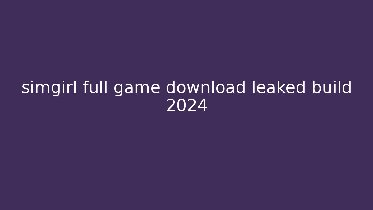 simgirl full game download leaked build 2024