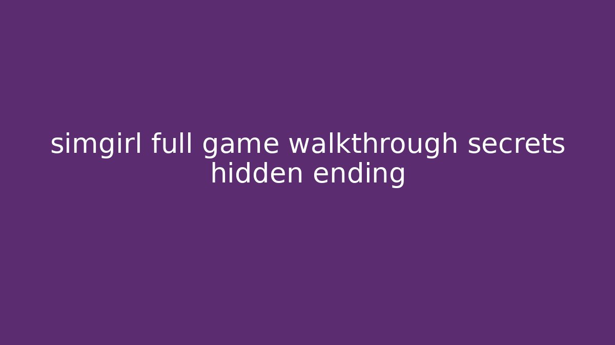 simgirl full game walkthrough secrets hidden ending