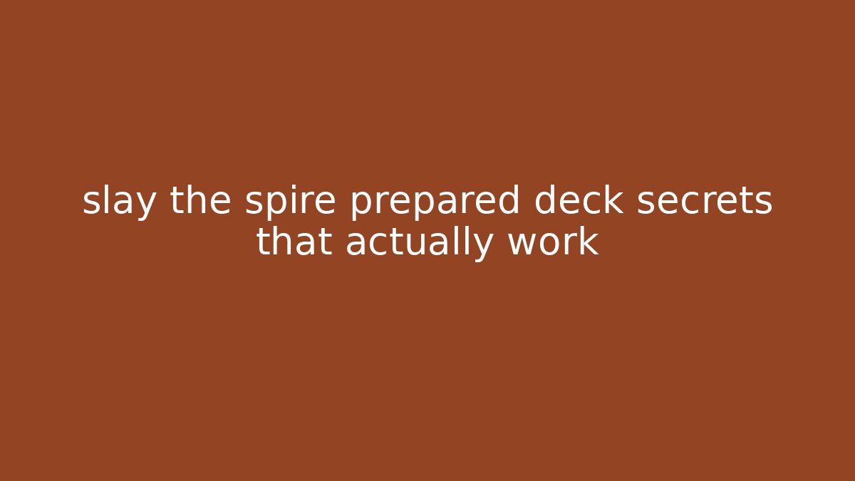 slay the spire prepared deck secrets that actually work - Celivion