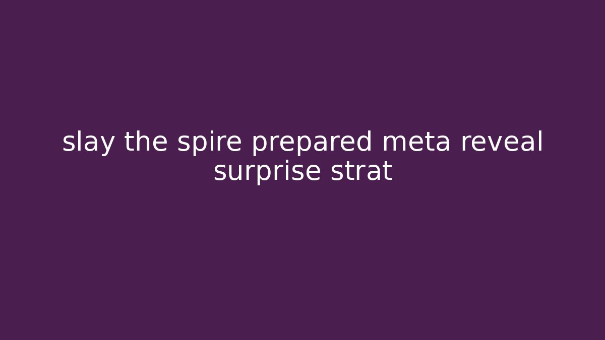slay the spire prepared meta reveal surprise strat