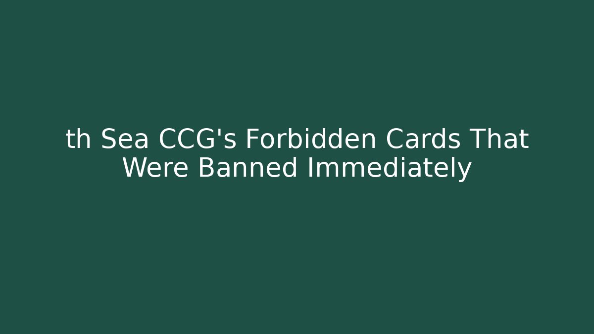 th Sea CCG's Forbidden Cards That Were Banned Immediately