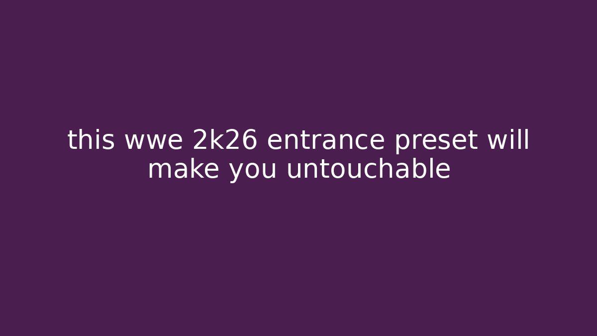 this wwe 2k26 entrance preset will make you untouchable