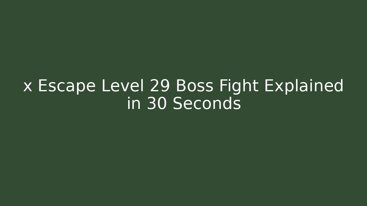 x Escape Level 29 Boss Fight Explained in 30 Seconds - Celivion